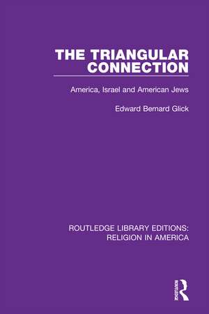 The Triangular Connection: America, Israel and American Jews de Edward Bernard Glick