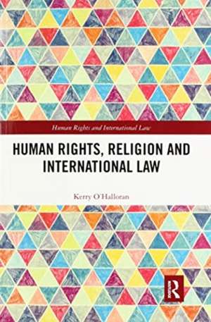 Human Rights, Religion and International Law de Kerry O'Halloran