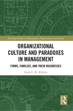 Organizational Culture and Paradoxes in Management: Firms, Families, and Their Businesses de Saulo Ribeiro