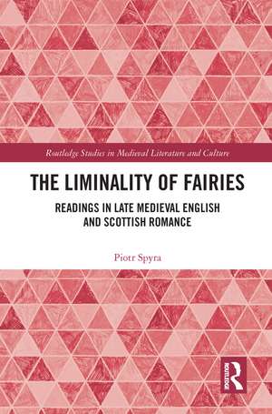 The Liminality of Fairies: Readings in Late Medieval English and Scottish Romance de Piotr Spyra