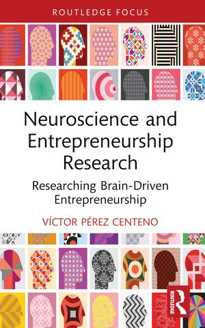 Neuroscience and Entrepreneurship Research: Researching Brain-Driven Entrepreneurship de Víctor Pérez Centeno