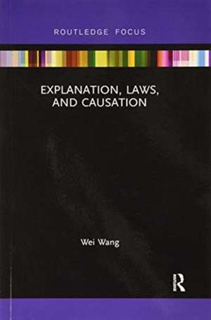 Explanation, Laws, and Causation de Wei Wang