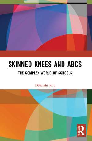 Skinned Knees and ABCs: The Complex World of Schools de Debarshi Roy