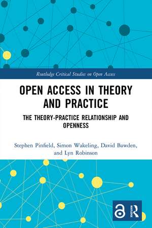 Open Access in Theory and Practice: The Theory-Practice Relationship and Openness de Stephen Pinfield