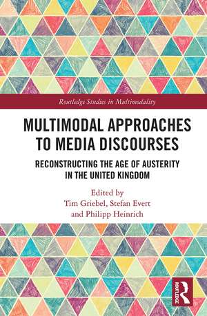 Multimodal Approaches to Media Discourses: Reconstructing the Age of Austerity in the United Kingdom de Tim Griebel