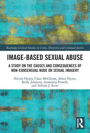 Image-based Sexual Abuse: A Study on the Causes and Consequences of Non-consensual Nude or Sexual Imagery de Nicola Henry