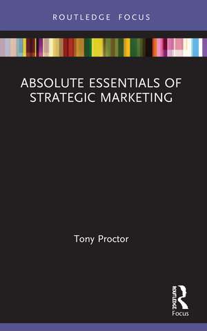 Absolute Essentials of Strategic Marketing de Tony Proctor