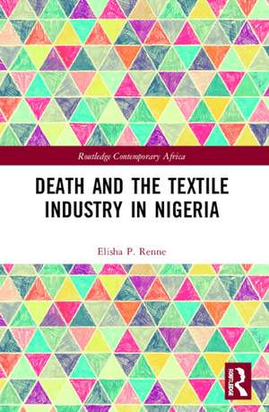 Death and the Textile Industry in Nigeria de Elisha P Renne