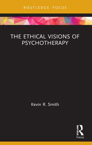 The Ethical Visions of Psychotherapy de Kevin Smith