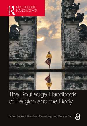 The Routledge Handbook of Religion and the Body de Yudit Kornberg Greenberg