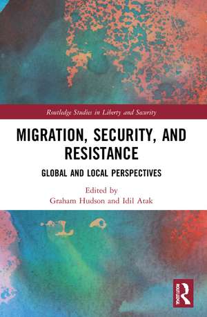 Migration, Security, and Resistance: Global and Local Perspectives de Graham Hudson