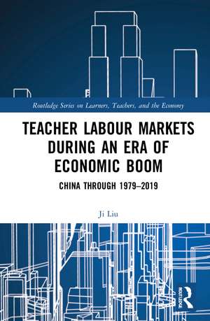 Teacher Labour Markets during an Era of Economic Boom: China through 1979–2019 de Ji Liu