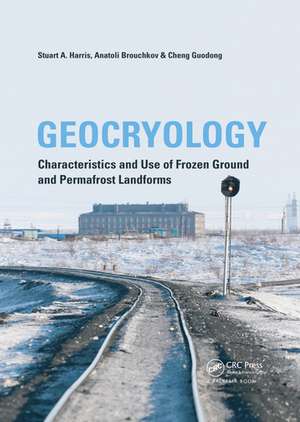 Geocryology: Characteristics and Use of Frozen Ground and Permafrost Landforms de Stuart A. Harris