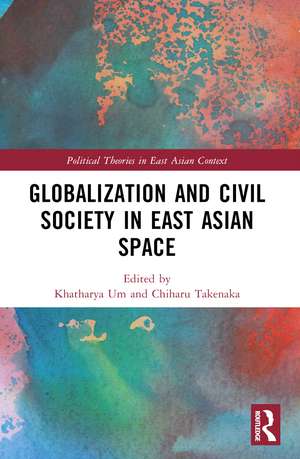 Globalization and Civil Society in East Asian Space de Khatharya Um