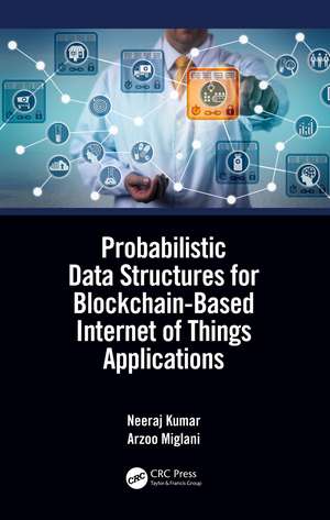 Probabilistic Data Structures for Blockchain-Based Internet of Things Applications de Neeraj Kumar