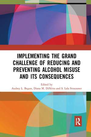 Implementing the Grand Challenge of Reducing and Preventing Alcohol Misuse and its Consequences de Audrey Begun