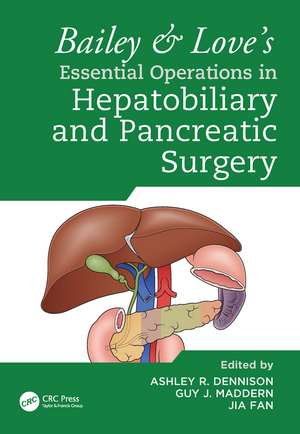 Bailey & Love's Essential Operations in Hepatobiliary and Pancreatic Surgery de Ashley Dennison