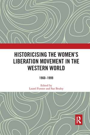 Historicising the Women's Liberation Movement in the Western World: 1960-1999 de Laurel Forster