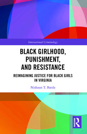 Black Girlhood, Punishment, and Resistance: Reimagining Justice for Black Girls in Virginia de Nishaun T. Battle