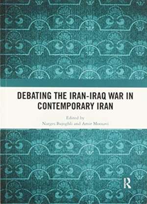 Debating the Iran-Iraq War in Contemporary Iran de Narges Bajoghli