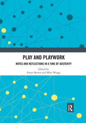 Play and Playwork: Notes and Reflections in a time of Austerity de Fraser Brown