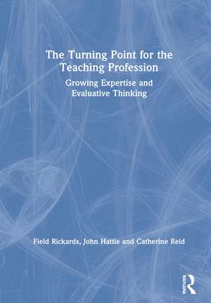 The Turning Point for the Teaching Profession: Growing Expertise and Evaluative Thinking de Field Rickards