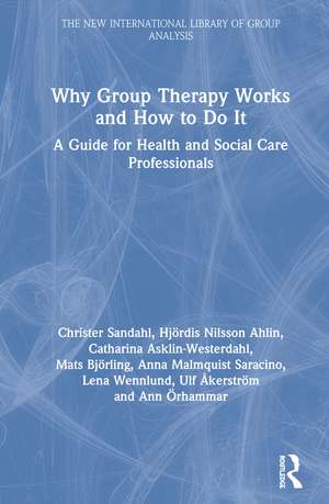 Why Group Therapy Works and How to Do It: A Guide for Health and Social Care Professionals de Christer Sandahl