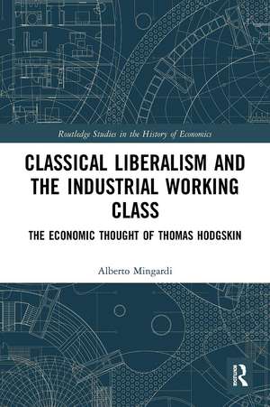 Classical Liberalism and the Industrial Working Class: The Economic Thought of Thomas Hodgskin de Alberto Mingardi