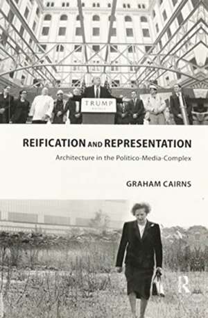 Reification and Representation: Architecture in the Politico-Media-Complex de Graham Cairns