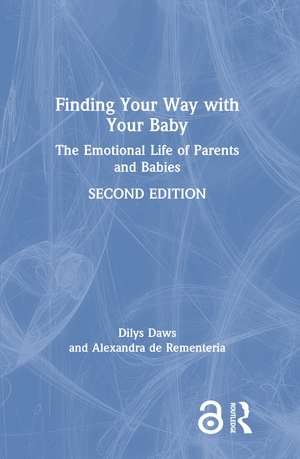 Finding Your Way with Your Baby: The Emotional Life of Parents and Babies de Dilys Daws