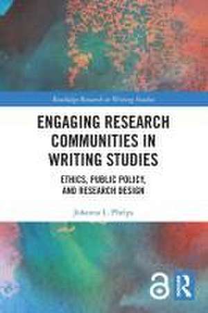 Engaging Research Communities in Writing Studies: Ethics, Public Policy, and Research Design de Johanna Phelps