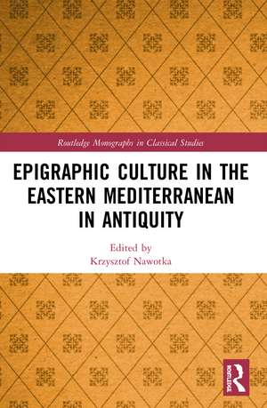 Epigraphic Culture in the Eastern Mediterranean in Antiquity de Krzysztof Nawotka