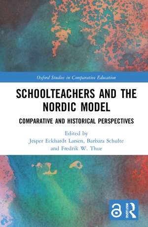 Schoolteachers and the Nordic Model: Comparative and Historical Perspectives de Jesper Eckhardt Larsen