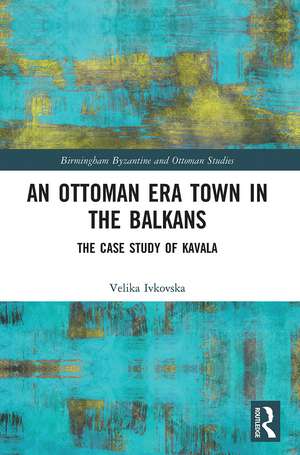 An Ottoman Era Town in the Balkans: The Case Study of Kavala de Velika Ivkovska