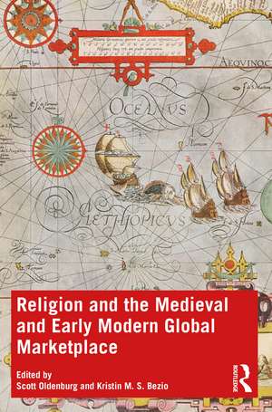 Religion and the Medieval and Early Modern Global Marketplace de Scott Oldenburg