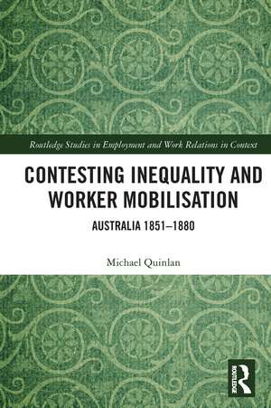 Contesting Inequality and Worker Mobilisation: Australia 1851-1880 de Michael Quinlan