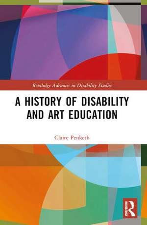 A History of Disability and Art Education de Claire Penketh