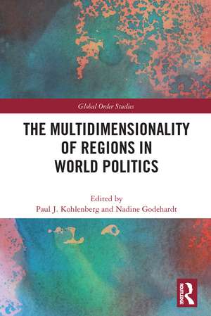 The Multidimensionality of Regions in World Politics de Paul J. Kohlenberg