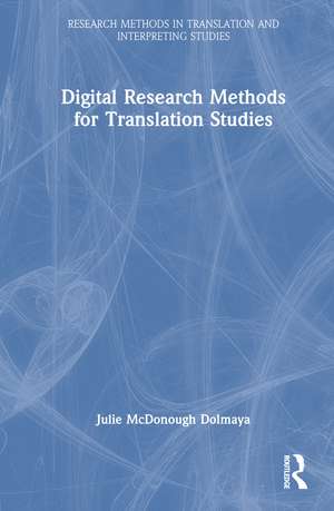 Digital Research Methods for Translation Studies de Julie McDonough Dolmaya