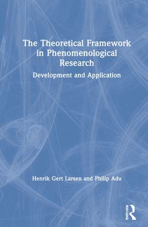 The Theoretical Framework in Phenomenological Research: Development and Application de Henrik Gert Larsen