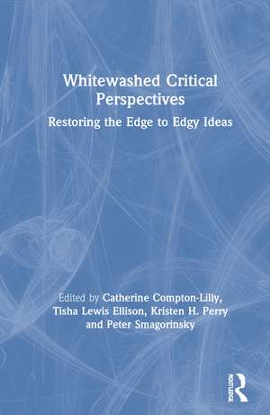 Whitewashed Critical Perspectives: Restoring the Edge to Edgy Ideas de Catherine Compton-Lilly