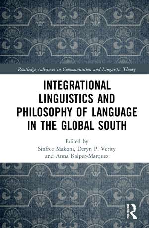 Integrational Linguistics and Philosophy of Language in the Global South de Sinfree B. Makoni