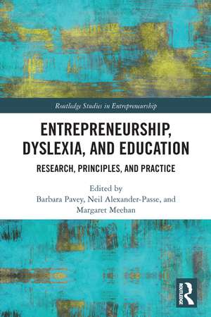 Entrepreneurship, Dyslexia, and Education: Research, Principles, and Practice de Barbara Pavey