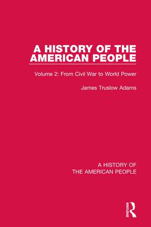 A History of the American People: Volume 2: From Civil War to World Power de James Truslow Adams