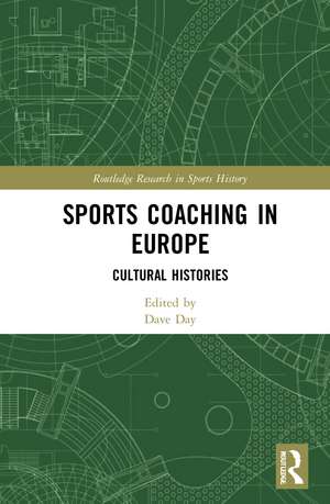 Sports Coaching in Europe: Cultural Histories de Dave Day