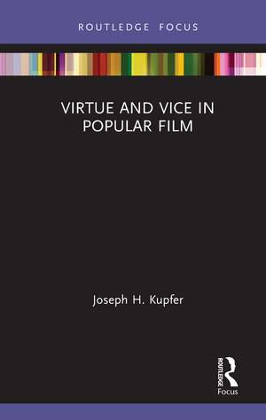 Virtue and Vice in Popular Film de Joseph H. Kupfer