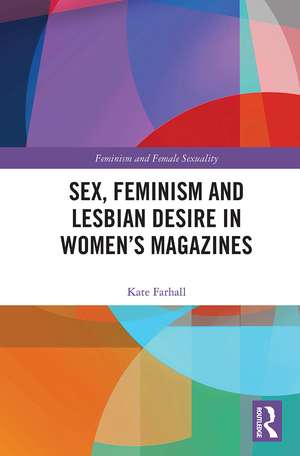 Sex, Feminism and Lesbian Desire in Women’s Magazines de Kate Farhall