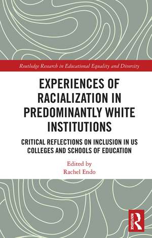 Experiences of Racialization in Predominantly White Institutions: Critical Reflections on Inclusion in US Colleges and Schools of Education de Rachel Endo