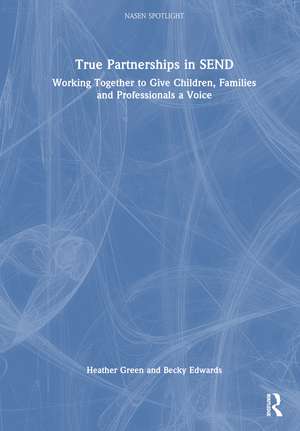 True Partnerships in SEND: Working Together to Give Children, Families and Professionals a Voice de Heather Green