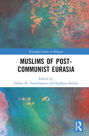 Muslims of Post-Communist Eurasia de Egdunas Racius